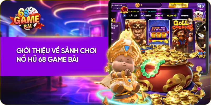 Giới thiệu về sảnh chơi nổ hũ 68 Game Bài