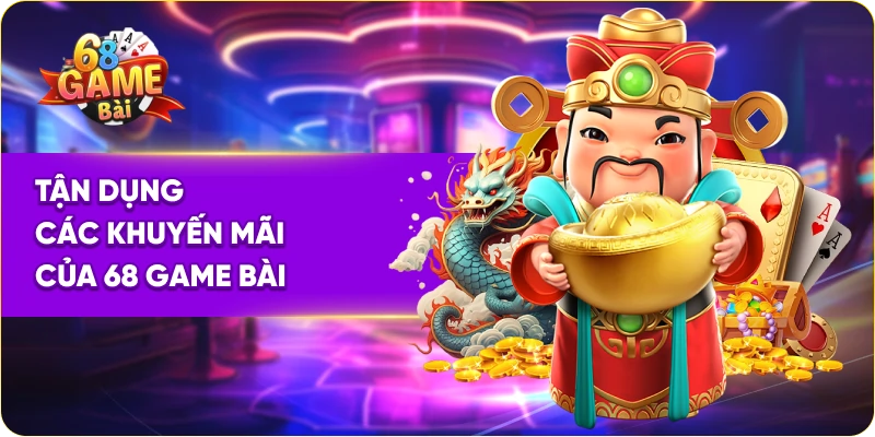 Tận dụng các khuyến mãi của 68 Game Bài